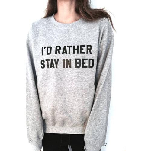 Sugarbaby I'd rather stay in bed sweatshirt funny slogan saying for womens girls crewneck fresh dope swag tumblr blogger Jumper