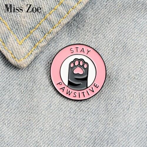 Stay positive Enamel Pin Custom Cat Kitten Paws Brooches Badge Bag Shirt Lapel Pin Buckle Cartoon Animal Jewelry Gift Friends