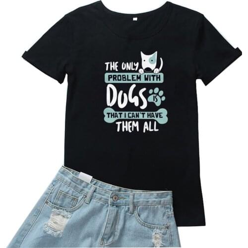 That I Can't Have Them All T Shirt Women Dogs Lovers Camiseta Mujer Cute Graphic Women Tshirt Funny Letter Pattern T-shirt Femme
