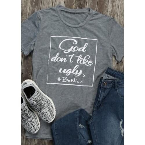 Christian Women Unisex Tees Slogan 90s Girl Tops Camisetas Tumblr Graphic Summer T-shirt God Don't Like Ugly Be Nice T-shirt