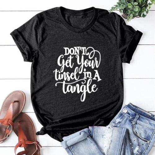 Women O-neck Loose Tee Shirt Femme Casual T-shirt Women Don't Get Your TINSEL IN A TANGLE Printed Short Sleeve Cotton T Shirt