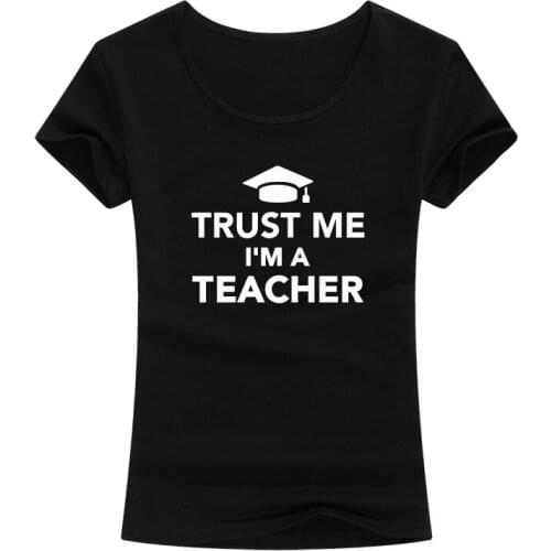 Funny New Fashion Trust Me I Am A Teacher T Shirt Women Custom Printed Cotton T-Shirt Casual Short Sleeve Tops For Lady Girl