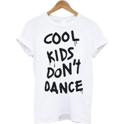 Cool kids don't dance Letters Print Women Tshirts Cotton Casual t Shirt For Lady Top Tee Hipster Tumblr White Black Gray H-28
