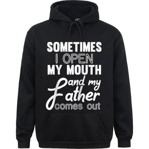 Hoodies Clothes Distressed Sometimes I Open My Mouth And My Father Comes Out Raglan Baseball Top Long Sleeve Mens Sweatshirt