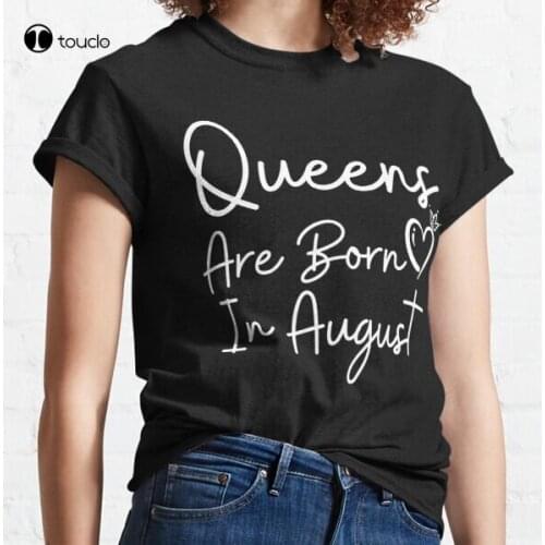 New Queens Are Born In August Classic T-Shirt Cotton Tee Shirt Woman Women Girl