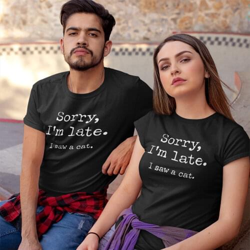 COUPLES WOMEN MEN TEE Cotton Tshirt Cats Sorry I am Late I saw a cat Original Design Home Joke 2021 T-shirt PLUS Size