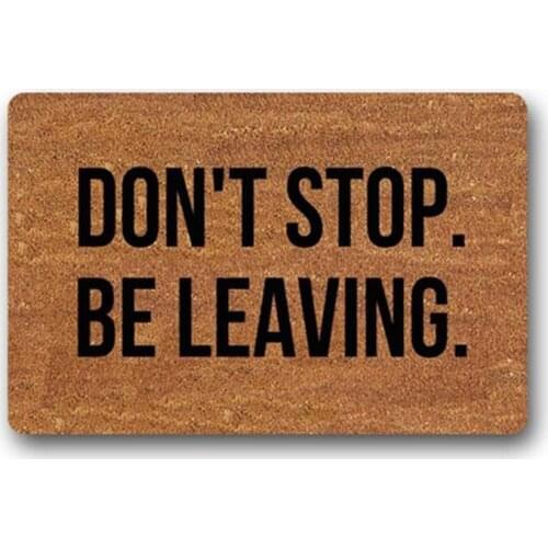 Don't Stop,Be Leaving.Entrance Mat Doormats Door Mats Inside/Outside Rubber Mat Living Room Rugs Home Decor
