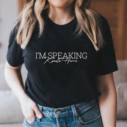 I'm Speaking 100% Cotton T-shirt Funny Woman Up Slogan Tshirt Camiseta Casual Empowered women Feminist Top Tee