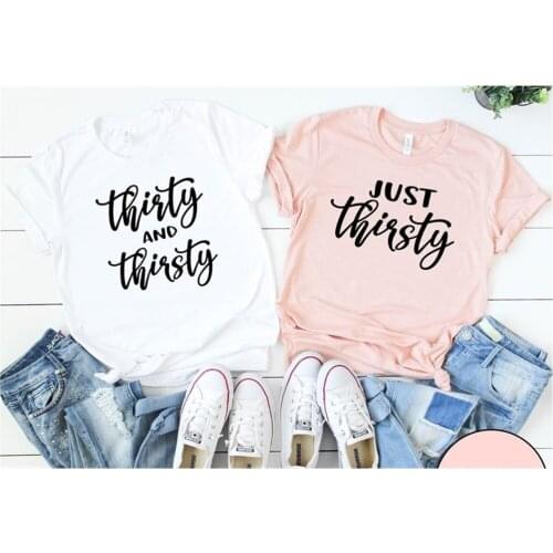 30th Birthday Party Thirty and Thirsty T-shirt Women Team Top Tee Casual New Fashion Female Tshirt H9XJ