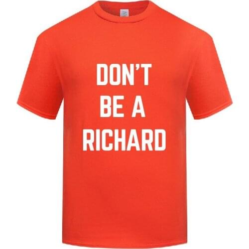 Funny Don't Be a Richard Cotton T Shirt Funky Men O-Neck Summer Short Sleeve Tshirts Clothes