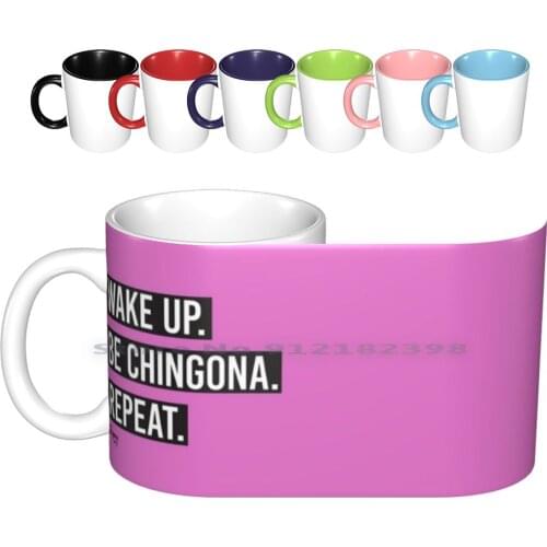 Wake Up Be Chingona Repeat Ceramic Mugs Coffee Cups Milk Tea Mug Chingona Latina Latinax Womens Womenempower Cute Girlie Badass