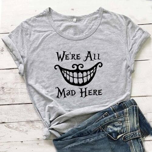 We're All Mad Here Funny T Shirt Women 2020 Summer Camisetas Mujer White Tshirt Women Cotton Casual Tee Shirt Femme T-shirts