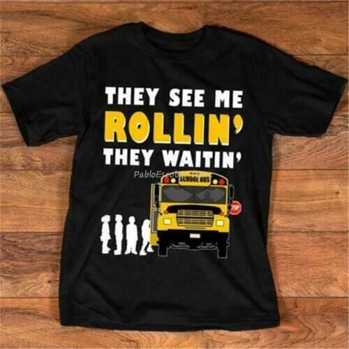 New man bigger size teeshirt School Bus Driver They See Me Rollin' They Waitin' Men T-Shirt Cotton S-6Xl Printed Tee Shirt
