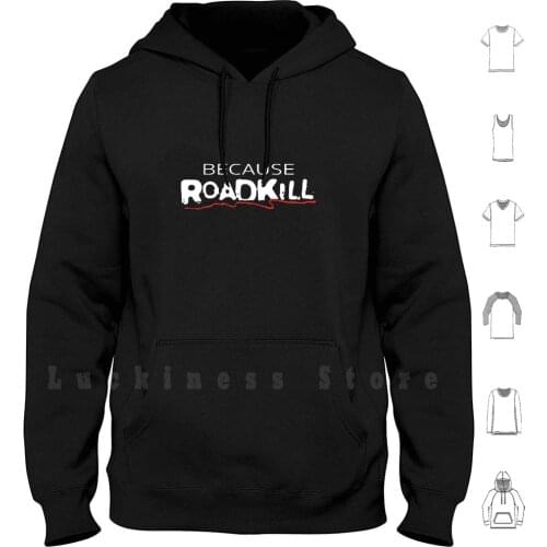 Best Seller Because Roadkill Merchandise Hoodies Long Sleeve Because Roadkill Gift Because Roadkill