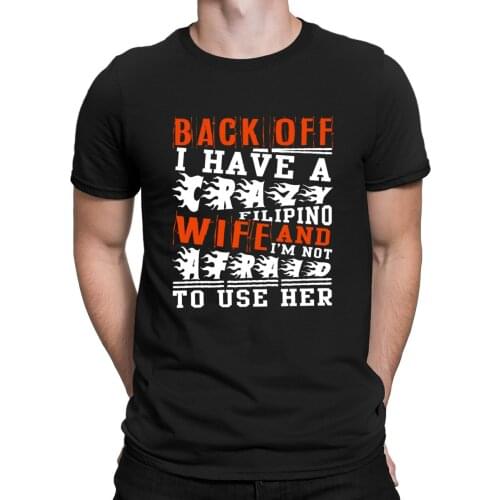 Back Off I Have A Filipino Wife Tshirts Printing Novelty Cotton Summer T Shirt For Men Fashion Clothes Weird Anlarach Cute