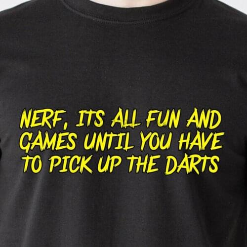 Nerf its all fun and games until u have to pick up the darts retro Funny T-Shirt