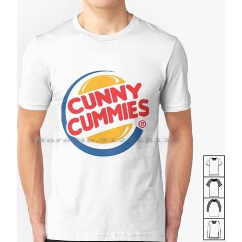 Cunny Cummies? T Shirt 100% Cotton Shitpost Cunny Cummies Vagina Pussy Burger King Have It Your Way Im Lovin It Subway Fast