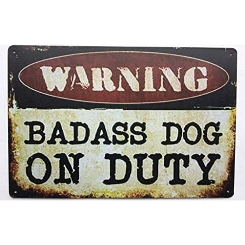 Warning Badass Dog On Duty Vintage Metal Sign Man Cave Sign and Tin Decor TS135