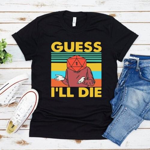Guess I'll Die D&D Unisex T Shirt RPG DnD Cool Gift 80s 90s Top Tee Unisex Graphic T Shirts Casual Tops Woman Tshirts Clothing