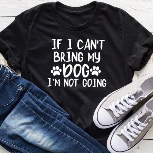If I Can't Bring My Dog I'm Not Going Plus Size Harajuku Mom T-shirt Funny Letter Cotton Mama Shirt O Neck Short Sleeve Top Tees
