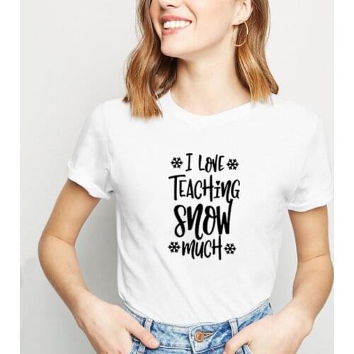 I Love Teaching Snow Much Printed Tee Shirt Femme O-neck Short Sleeve Cotton Tshirt Women Summer Loose T Shirts for Women Tops