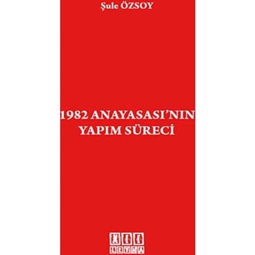 1982 Anayasası'nın Making Process. Şule Özsoy.On Two Sheet Yayıncılık