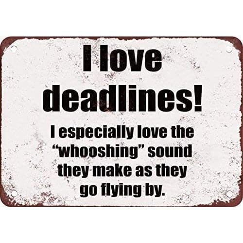 I Love The Whooshing Sound of Deadlines As They Go Flying by Novelty Funny Metal Tin Sign Vintage Look Sign Plaque for Home Bar