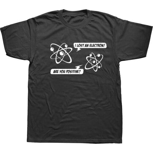 I LOST AN ELECTRON T-SHIRT Science Physics Geek Nerd Funny Birthday Gift Summer Short Sleeves Cotton Fashion T Shirt4XL5XL