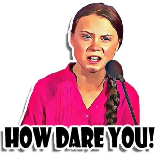 S30215# Various Sizes PVC Decal How Dare You Greta Thunberg Removable Car Sticker Waterproof for Bumper Rear Window Laptop