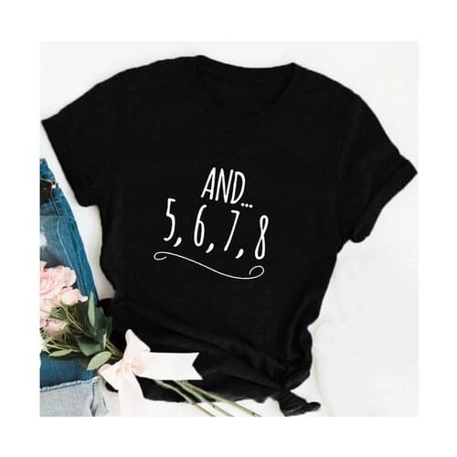 And 5 6 7 8 Dance Teacher Letters Print Women T Shirt Casual Funny Shirt for Lady Top Tee Tumblr Hipster Shirts Clothes