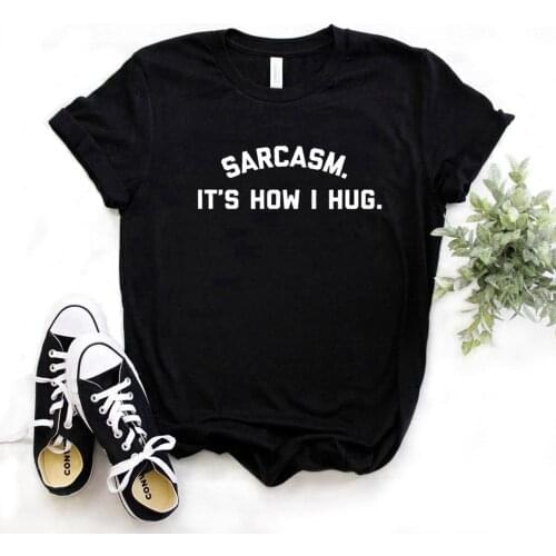 Sarcasm. Its how I hug Print Women tshirt Cotton Hipster Funny t-shirt Gift Lady Yong Girl 6 Color Top Tee R393