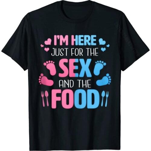 I'm Here Just For The Sex And The Food Funny Gender Reveal Basic Top Tshirts For Men Casual Tops Tees Special Camisa Cotton
