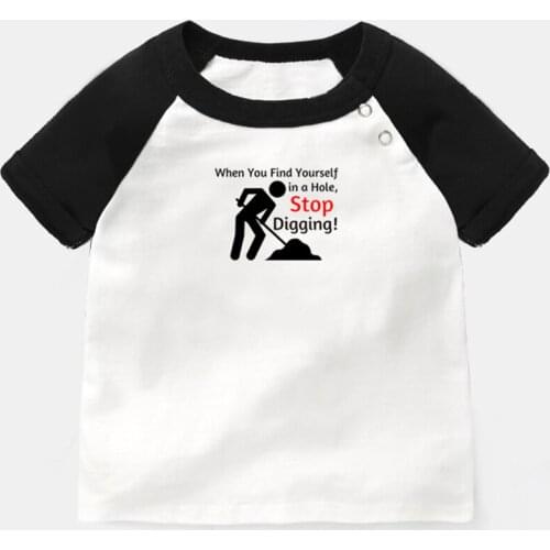 When You Find Yourself in a Hole Stop Digging Design Newborn Baby T-shirts Toddler Graphic Raglan Color Short Sleeve Tee Tops