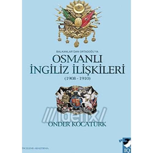 Balkanlar'dan Ortadoğu'ya Ottoman British Relations Leader Kocatürk IQ Culture Art Publishing Turkish-Ottoman Sequence (TURKISH)