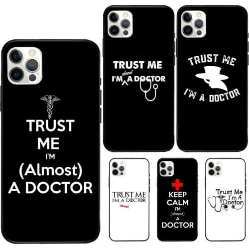 Trust Me I'm A Doctor For iPhone 7 8 Plus X XS XR Case Rubber Cover For iPhone 12 Mini 11 Pro Max Soft Case