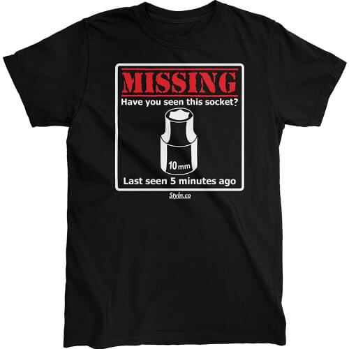 Missing 10MM Socket Have You See This Socket? Last Seen 5 Minutes Ago Summer Mens Short Sleeve T-Shirt Streetwear Tees Unisex