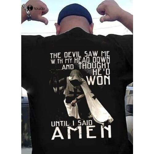 The Devil Saw Me With My Head Down And Thought He'D Won Until I Said Amen T-Shirt Tee Shirt unisex