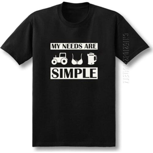 Summer Beer T Shirt Men Cotton Funny Tractor Boobs Hommes My Needs Are Simple Term Design Graphic Print O Neck Tees Male Tops