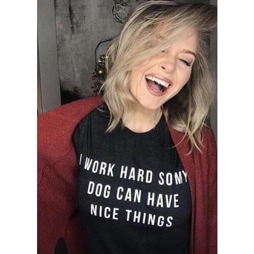 Women T Shirt Dog Mom Tshirt Crewneck Graphic Tee Womens Shirts I Work Hard So My Dog Can Have Nice Things Quotes Top Clothes