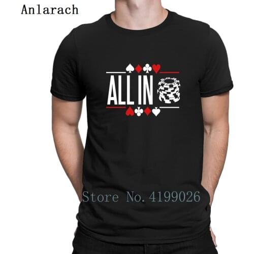 Poker All In T-Shirt Top Quality Famous Natural Personality T Shirt For Men Plus Size Basic Summer Tee Shirt Costume