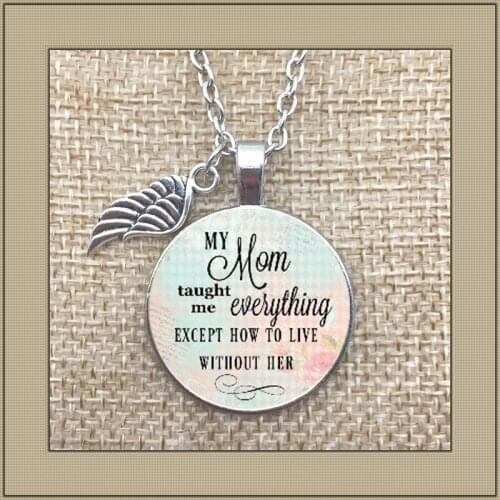 2019/ New commemorative necklace, mothers loss, my mother taught me how to live without me, in honor of my mother