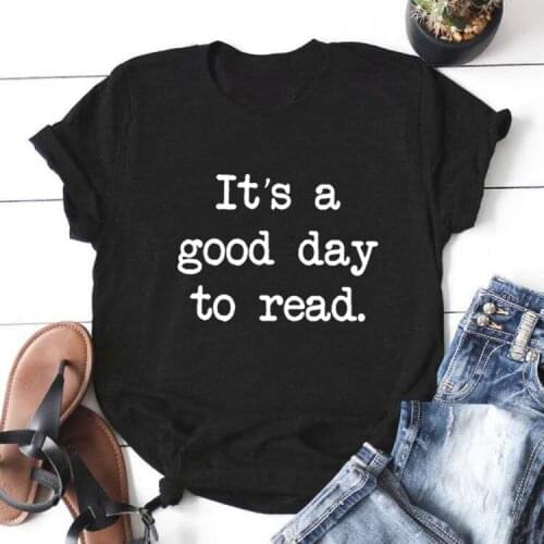 Shirt Woman Clothes Hipster Tops Its A Good Day To Read Letter Print T Shirt Women Casual Funny T Shirt Harajuku Graphic Tees