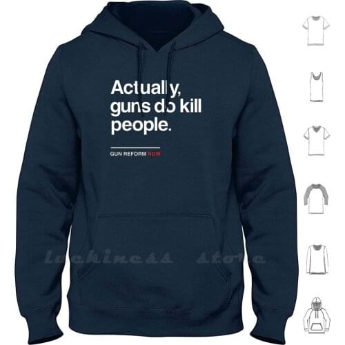 Actually Guns Do Kill People , Gun Control Now Hoodies Long Sleeve Gun Control Now Gun Reform March For