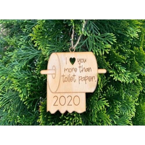 I love you more than toilet paper 2020 Ornaments Wood Ornaments Quarantin Christmas ornament tree decro Chritsmas gift