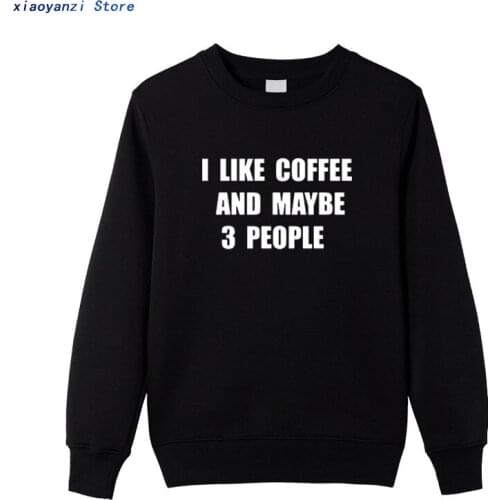 I Like Coffee And Maybe 3 People men women sweatshirts Cotton Soft Camiseta Homme Originality Casual Novelty hoodies pullovers