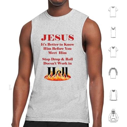 Jesus , Stop Drop And Roll , Doesn't Work In Hell tank tops vest 100% Cotton Life Condition Religion Faith Belief Opinion