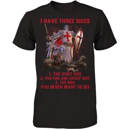 I Have Three The Quiet Side Fun Crazy Side You Never Want To See. Knight Templar T-Shirt Cotton O-Neck Short Sleeve T Shirt New