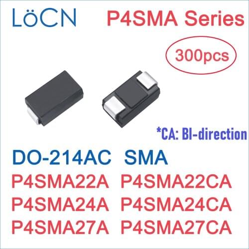 300PCS TVS DIODE SMA P4SMA22 P4SMA22A P4SMA22CA P4SMA24 P4SMA24A P4SMA24CA P4SMA27 P4SMA27A P4SMA27CA P4SMA DO-214AC BI UNI