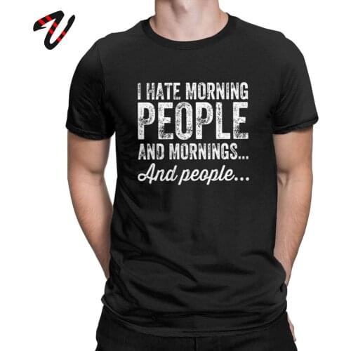 Aying Quote T-Shirts I Hate Morning Mens Tshirt People And Mornings And People Men T Shirts 100% Cotton Tee Summer Tops Funny