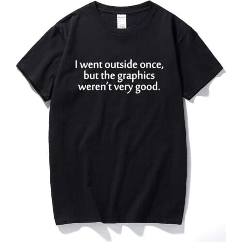I Went Outside Once & The Graphics Weren't That Good Mens T-Shirt Cotton Streetwear Casual Tee Shirt Homme Tops